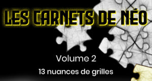 Jeu d'énigmes - Les Carnets de Néo volume 2 : 13 nuances de grilles